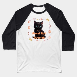 Cute But Feral Black Cat Baseball T-Shirt